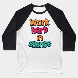 work hard in silence Baseball T-Shirt